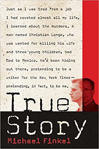 True Story: Murder, Memoir, Mea Culpa by Michael Finkel Is Worth a Read